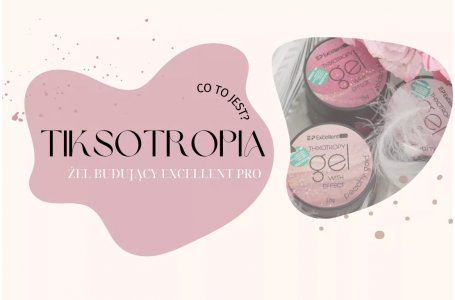 Tiksotropia – co to jest? Żel budujący Thixotropy Gel with effect Excellent Pro