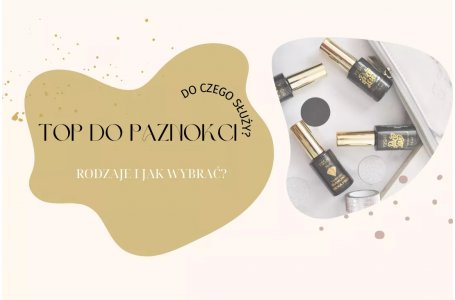 Jak dobrać top do paznokci?