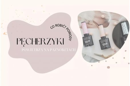 Pęcherzyki powietrza na paznokciach - co robić i skąd się biorą?