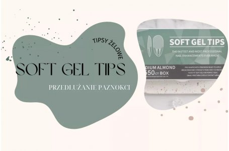 Przedłużanie paznokci w kilka minut? Tipsy żelowe Soft Gel Tips